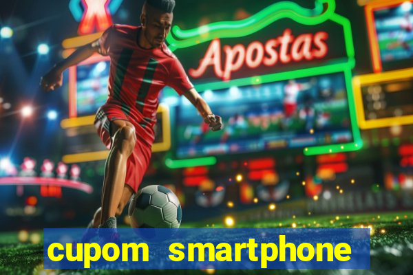 cupom smartphone casas bahia